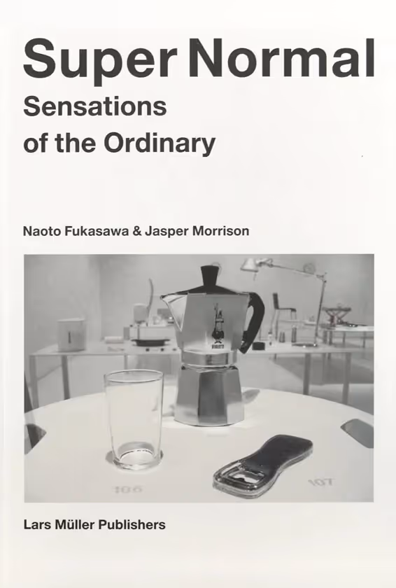 Book cover titled 'Super Normal Sensations of the Ordinary' by Naoto Fukasawa and Jasper Morrison, featuring a moka pot, a glass, and a bottle opener on a table.
